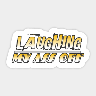 Laughing My Ass Off Sticker